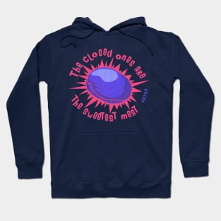 The Closed Ones Are The Sweetest Meat Hoodie